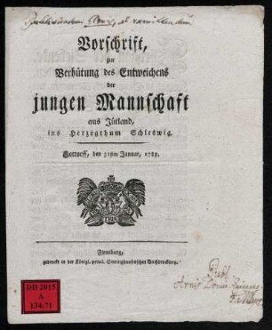 Vorschrift, zur Verhütung des Entweichens der jungen Mannschaft aus Jütland, ins Herzogthum Schleswig : Gottorff, den 31sten Januar, 1783