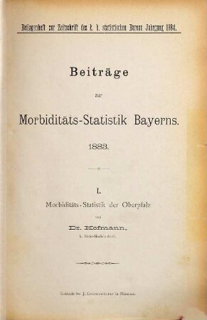 Beiträge zur Morbiditäts-Statistik Bayerns. 1. 1883