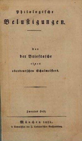 Philologische Belustigungen : aus der Brieftasche eines oberdeutschen Schulmeisters, 2