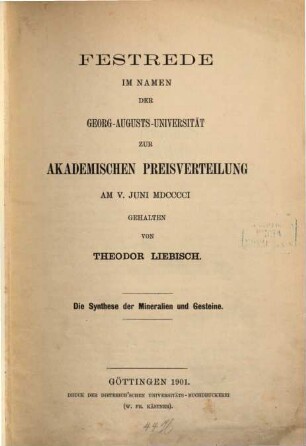 Die Synthese der Mineralien und Gesteine : Festrede im Namen der Georg-Augusts-Universität zur akademischen Preisverteilung am V. Juni MDCCCCI