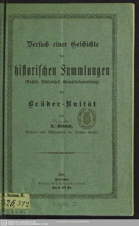 Versuch einer Geschichte der historischen Sammlungen (Archiv, Bibliothek, Gemäldesammlung) der Brüder-Unität