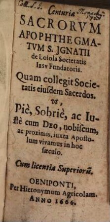 Centuria Sacrorvm Apophthegmatvm S. Jgnatii de Loiola Societatis Iesv Fundatoris