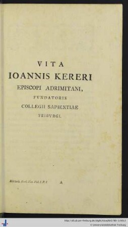 Vita Iohannis Kereri, episcopi Adrimitani, Fundatoris Collegii Sapientiae Friburgi.