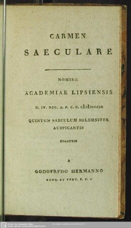 Carmen Saeculare. Nomine AcademiaeLipsiensis ... Quintum Saeculum Solemniter Auspicantis Dicatum A Godofredo Hermanno