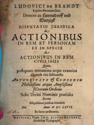 Ludovici de Brandt ... disp. iur. de actionibus in rem et personam, et in specie de actionibus in rem civilibus