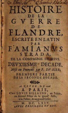 Histoire De La Gverre De Flandre, Escrite En Latin Par Famianvs Strada, De La Compagnie De Iesvs, ... Decade. 2,1