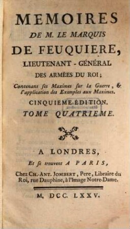 Memoires De M. Le Marquis De Feuquiere, Lieutnant-Genéral Des Armées Du Roi : Contenans ses Maximes sur la Guerre, & l'application des Exemples aux Maximes, 4