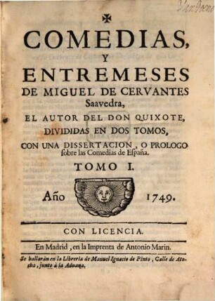 Comedias Y Entremeses De Miguel De Cervantes Saarvedra, El Autor Del Don Quixote : Divididas En Dos Tomos, Con Una Dissertacion, O Prologo fobre las Comedias de España. 1