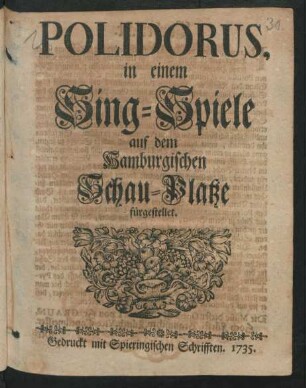 Polidorus : in einem Sing-Spiele auf dem Hamburgischen Schau-Platze fürgestellet.