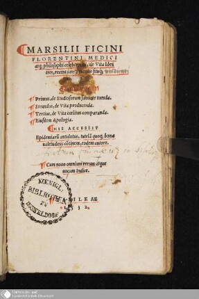 Marsilii Ficini Florentini Medici atq[ue] Philosophi celeberrimi, de Vita libri tres, recens iam à mendis situq[ue] uindicati : Qvorvm Primus, de Studiosorum sanitate tuenda. Secundus, de Vita producenda. Tertium, de Vita coelitus comparanda. Eiusdem Apologia. His Accesit Epidemiar[um] antidotus, tutelam quoq[ue] bonæ ualetudinis co[n]tinens, eodem autore. Cum nouo omnium rerum atque uocum Indice