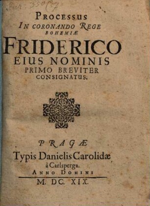 Processus In Coronando Rege Bohemiae Friderico Eius Nominis Primo Breviter Consignatus