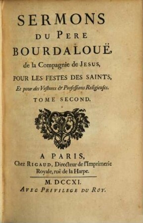 Sermons du Pere Bourdalouë, de la Compagnie de Jesus, pour les festes des saints et pour des vestures et professions religieuses, 2