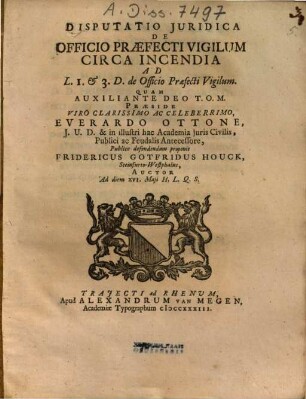 Disputatio Iuridica De Officio Praefecti Vigilum Circa Incendia : Ad L. 1. & 3. D. de Officio Praefecti Vigilum