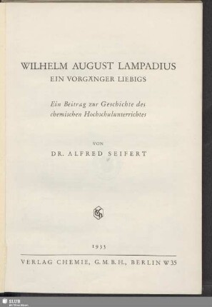 Wilhelm August Lampadius : ein Vorgänger Liebigs : ein Beitrag zur Geschichte des chemischen Hochschulunterrichtes