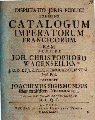 Disp. iuris publ. exhibens catalogum imperatorum Francicorum
