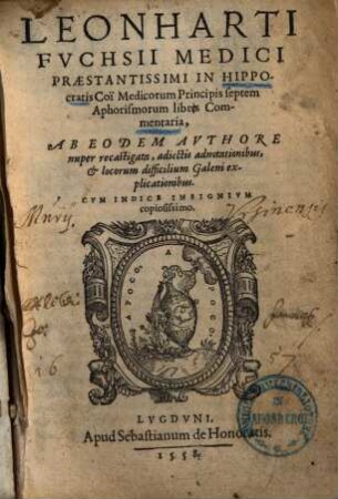 Leonharti Fvchsii ... In Hippocratis Coï Medicorum Principis septem Aphorismorum libris Commentaria