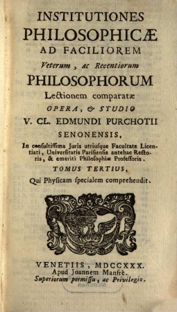 Institutiones Philosophicae : Ad Faciliorem Veterum, ac Recentiorum Philosophorum Lectionem Comparatae, 3. Qui Physicam specialem comprehendit