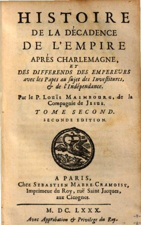 Histoire de la décadence de l'empire après Charlemagne et des differends des empereurs avec les papes au sujet des investitures et de l'indépendance, 2. (1680). - [10], 467, [35] S.