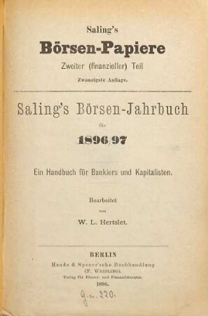 Saling's Börsenpapiere. 2. Teil, Finanzieller Teil, Berliner Börse : Saling's Börsen-Jahrbuch für ... ; ein Handbuch für Bankiers und Kapitalisten. 1896/97 (1896) = 20. Aufl.