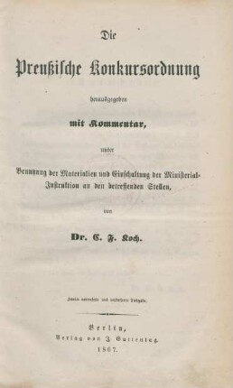Die Preußische Konkursordnung herausgegeben mit Kommentar : unter Benutzung der Materialien und Einschaltung der Ministerial-Instruktion an den betreffenden Stellen