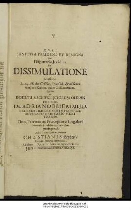 Iustitia Prudens Et Benigna Seu Disputatio Iuridica De Dissimulatione : occasione L. 14. ff. de Offic. Praesid. & affines tam Iuris Canon. quam Civil. textuum