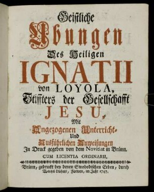 Geistliche Ubungen Des Heiligen Ignatii von Loyola, Stiffters der Gesellschafft Jesu : Mit Angezogenen Unterricht- Und Ausführlichen Anweisungen