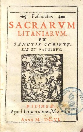 Fasciculus sacrarum Litaniarum : ex sanctis scripturis et patribus