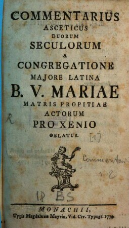 Commentarius Asceticus Duorum Seculorum A Congregatione Majore Latina B.V. Mariae Matris Propitiae Actorum : Pro Xenio Oblatus, [1]