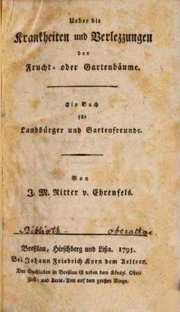 Ueber die Krankheiten und Verlezzungen der Frucht- oder Gartenbäume : Ein Buch für Landbürger und Gartenfreunde