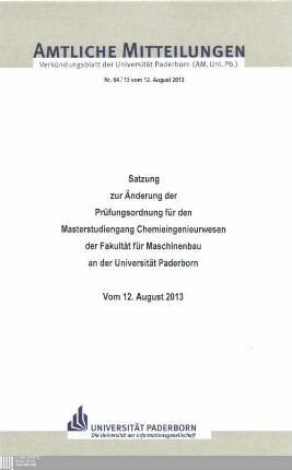 Satzung zur Änderung der Prüfungsordnung für den Masterstudiengang Chemieingenieurwesen der Fakultät für Maschinenbau an der Universität Paderborn : vom 12. August 2013