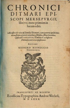 Chronici Ditmari Episcopi Mersepurgii libri VII : nunc primum in lucem editi ; Accessere de vita et familia Ditmari, tam paternae quam maternae stirpis, item de veteribus Mysniae Marchionibus, usque ad Conradum, Timonis F. ex historia Ditmari contextae expositiones