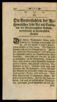 XV. Die Vortreflichkeit der Mathematischen Lehr-Art und Bindigkeit der Mathematischen Schlüsse, vornehmlich in Theologischen Sachen.
