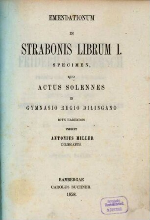 Emendationum in Strabonis librum I. specimen : quo actus solennes in Gymnasio Regio Dilingano rite habendos