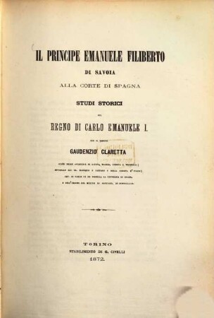 Il Principe Emanuele Filiberto di Savoia alla Corte di Spagna, studi storici sul regno di Carlo Emanuele I