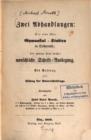 Zwei Abhandlungen: Die eine über Gymnasial-Studien in Österreich; die andere über wahre menschliche Schrift-Auslegung