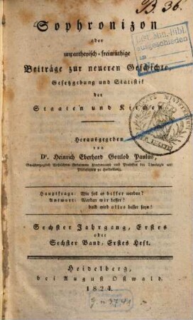 Sophronizon oder unpartheiisch-freimüthige Beiträge zur neuern Geschichte, Gesetzgebung und Statistik der Staaten und Kirchen. 6. 1824