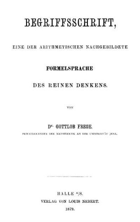 Begriffsschrift, eine der arithmetischen nachgebildete Formelsprache des reinen Denkens