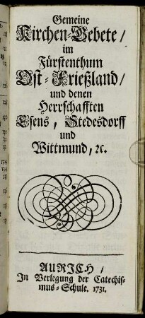 Gemeine Kirchen-Gebete, im Fürstenthum Ost-Frießland, und denen Herrschafften Esens, Stedesdorff und Wittmund, [et]c.
