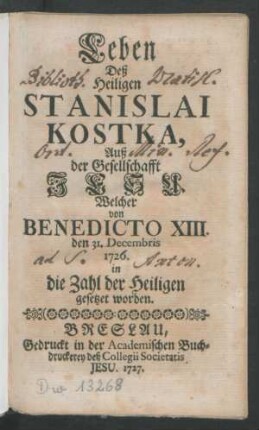 Leben Deß Heiligen Stanislai Kostka, Auß der Gesellschafft Jesu Welcher von Benedicto XIII. den 31. Decembris 1726. in die Zahl der Heiligen gesetzet worden