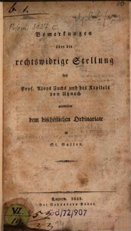 Bemerkungen über die rechtswidrige Stellung des Prof. Aloys Fuchs und des Kapitels von Utznach gegenüber dem bischöflichen Ordinariate in St. Gallen