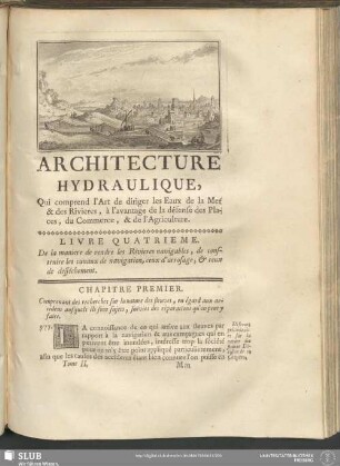 Livre Quatrieme. De la maniere de rendre les Rivieres navigables, de construire les canaux de navigation, ceux d'arrosage, & ceux de desséchement