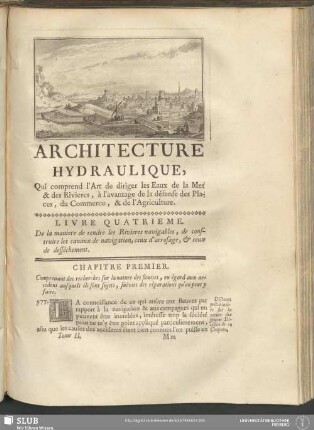 Livre Quatrieme. De la maniere de rendre les Rivieres navigables, de construire les canaux de navigation, ceux d'arrosage, & ceux de desséchement