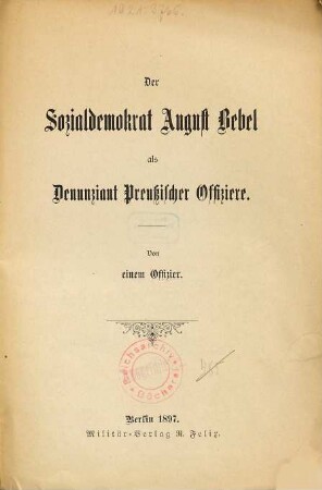 Der Sozialdemokrat August Bebel als Denunziant preussischer Offiziere
