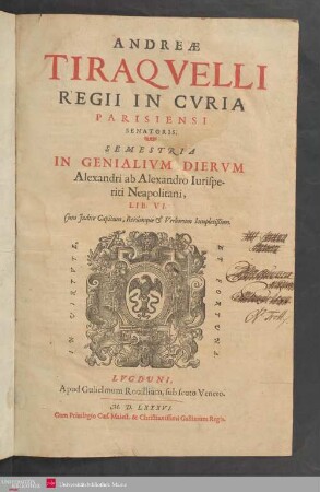 Andreae Tiraquelli Semestria in genialium dierum Alexandri ab Alexandro iurisperiti Neapolitani