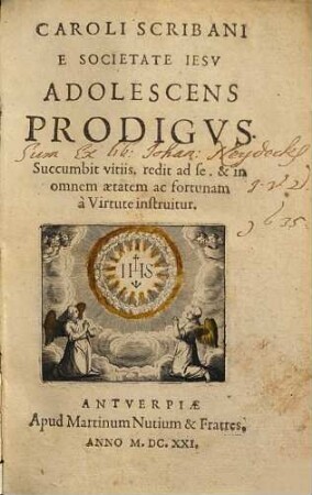 Caroli Scribani[i] E Societate Iesv Adolescens Prodigvs : Succumbit vitiis. redit ad se. & in omnem aetatem ac fortunam à Virtute instruitur