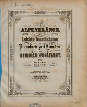 Alpenklänge : leichte Tonstückchen ; für Pianoforte zu 4 Hdn. ; op. 62, 3. 7 S.