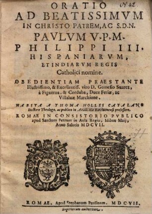 Oratio ad ... Paulum V. P. M. Philippi III. Hispaniarum, et Indiarum regis Catholici nomine ...