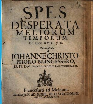 Spes Desperata Meliorum Temporum : Ex Lucæ XVIII v. 8.