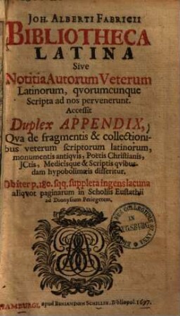 Joh. Alberti Fabricii Bibliotheca latina, sive notitia auctorum veterum latinor., quorumcumque scripta ad nos pervenerunt