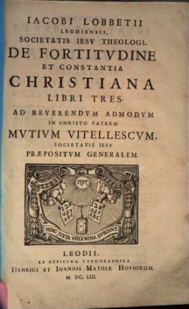 Iacobi Lobbetii Leodiensis Societatis Iesv Theologi Opera Omnia : In Qvatvor Tomos Distribvta, 4,5. De fortitudine et constantia Christiana : Libri tres ...